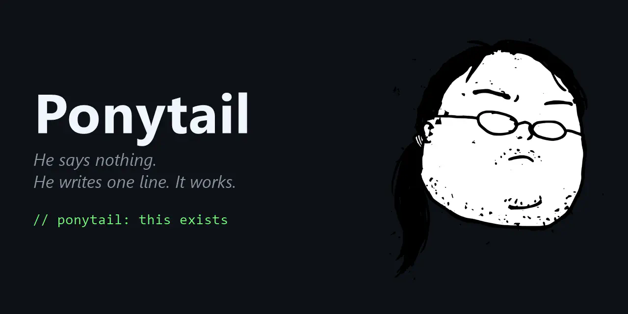 GitHub - DietrichGebert/ponytail: Makes your AI agent think like the laziest senior dev in the room. The best code is the code you never wrote.