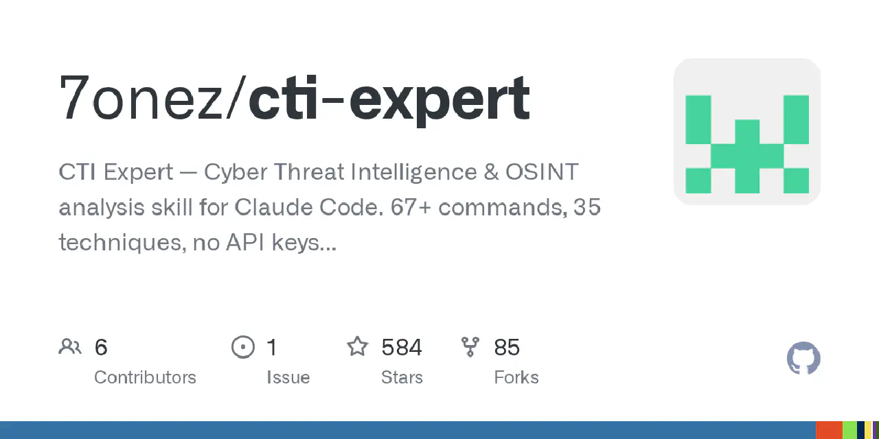 GitHub - 7onez/cti-expert: CTI Expert — Cyber Threat Intelligence & OSINT analysis skill for Claude Code. 67+ commands, 35 techniques, no API keys required.