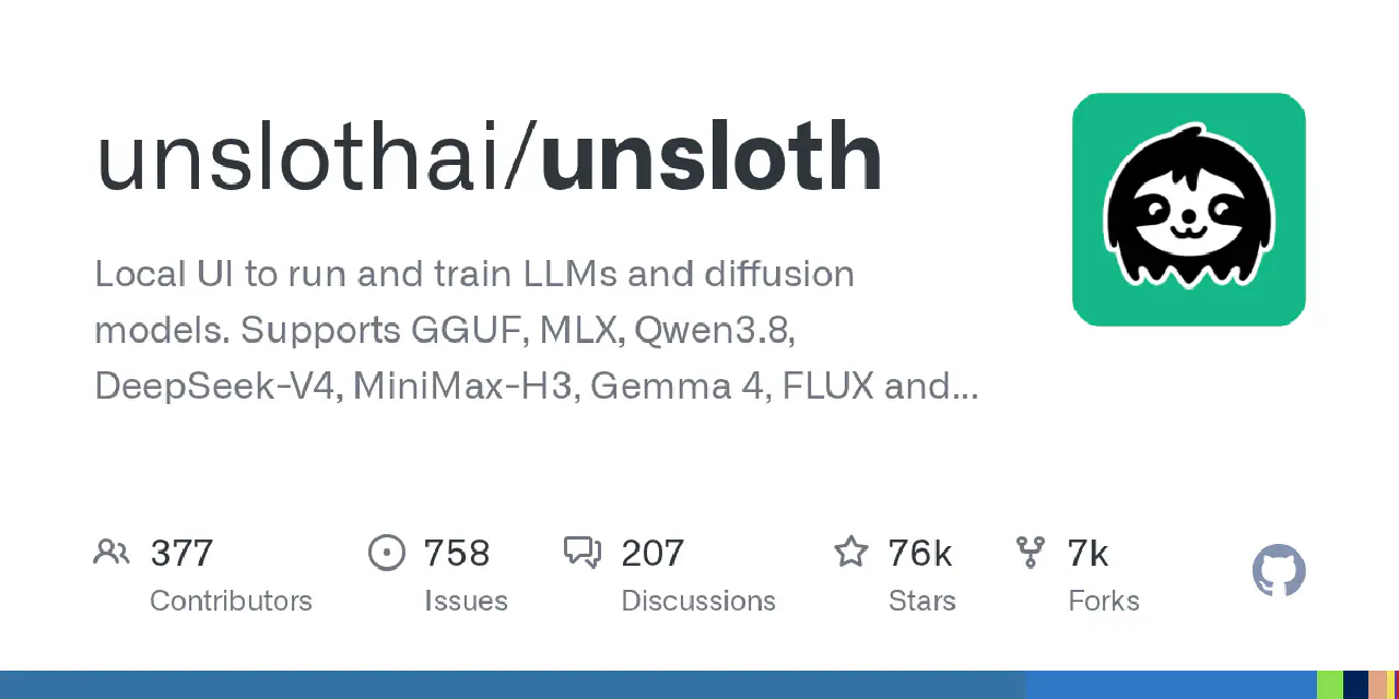 GitHub - unslothai/unsloth: Local UI to run and train LLMs and diffusion models. Supports GGUF, MLX, Qwen3.8, DeepSeek-V4, MiniMax-H3, Gemma 4, FLUX and more.