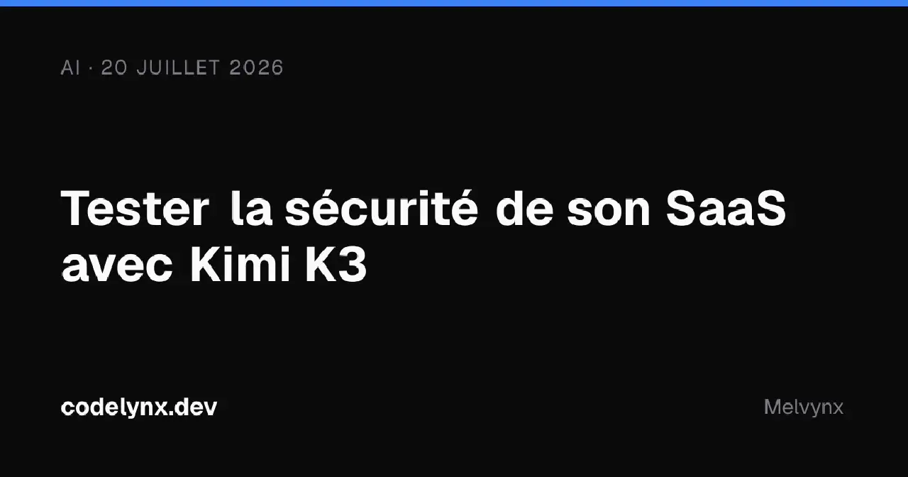 Tester la sécurité de son SaaS avec Kimi K3